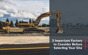 Construction machinery with blog title, "3 Important Factors to Consider Before Selecting Your Site."